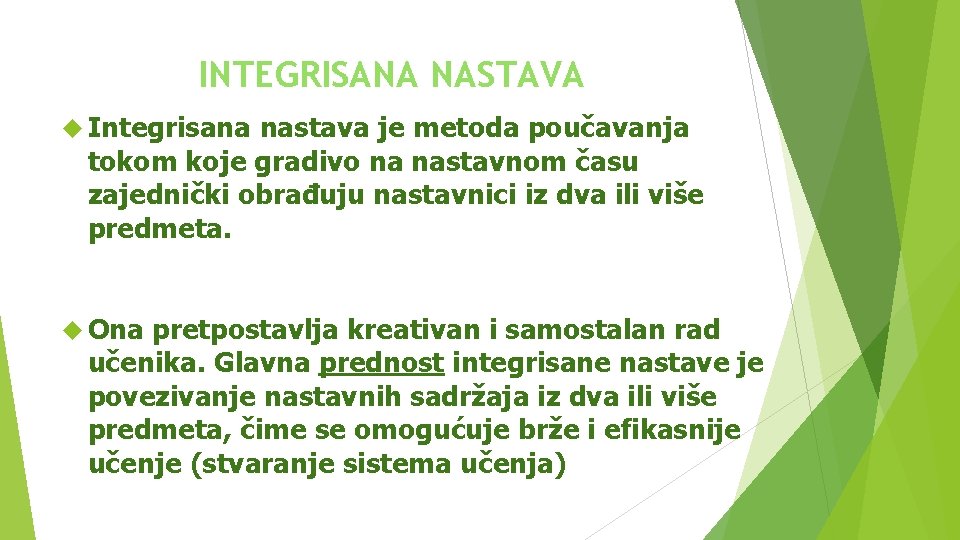 INTEGRISANA NASTAVA Integrisana nastava je metoda poučavanja tokom koje gradivo na nastavnom času zajednički