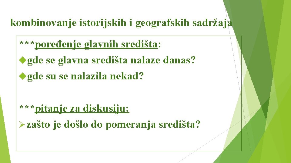 kombinovanje istorijskih i geografskih sadržaja ***poređenje glavnih središta: gde se glavna središta nalaze danas?