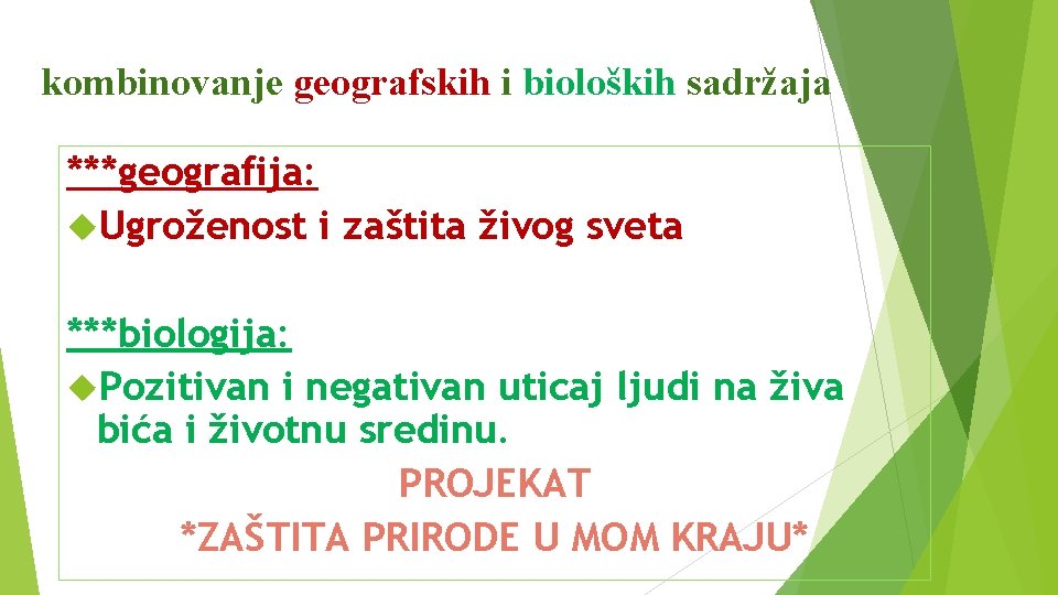 kombinovanje geografskih i bioloških sadržaja ***geografija: Ugroženost i zaštita živog sveta ***biologija: Pozitivan i