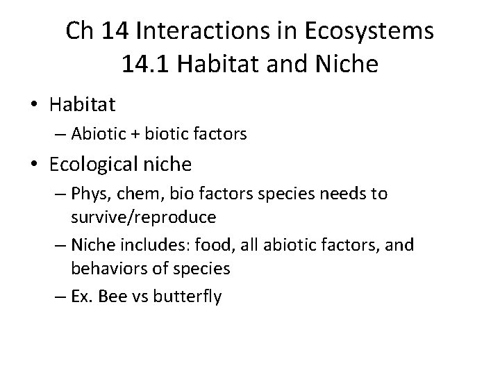 Ch 14 Interactions in Ecosystems 14. 1 Habitat and Niche • Habitat – Abiotic