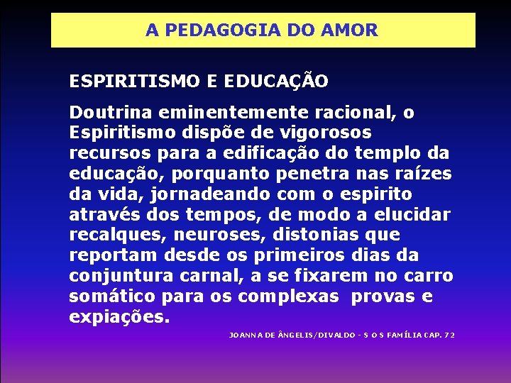 A PEDAGOGIA DO AMOR ESPIRITISMO E EDUCAÇÃO Doutrina eminentemente racional, o Espiritismo dispõe de