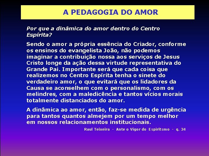 A PEDAGOGIA DO AMOR Por que a dinâmica do amor dentro do Centro Espírita?