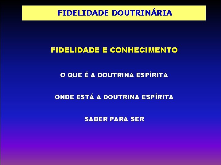 FIDELIDADE DOUTRINÁRIA A PEDAGOGIA DO AMOR FIDELIDADE DOUTRINÁRIA FIDELIDADE E CONHECIMENTO AUTO-EDUCAÇÃO O QUE