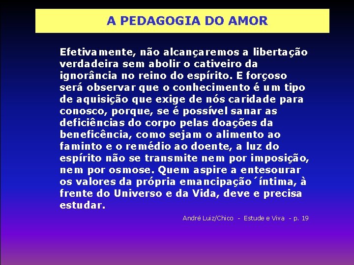 A PEDAGOGIA DO AMOR Efetivamente, não alcançaremos a libertação verdadeira sem abolir o cativeiro