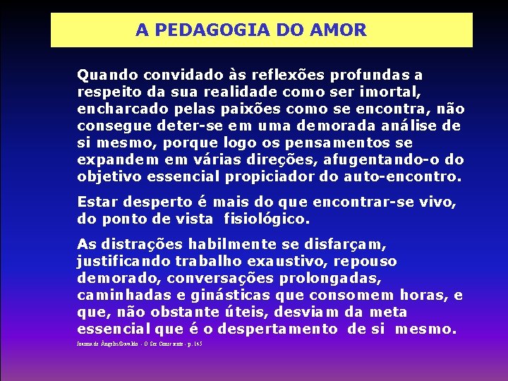 A PEDAGOGIA DO AMOR Quando convidado às reflexões profundas a respeito da sua realidade