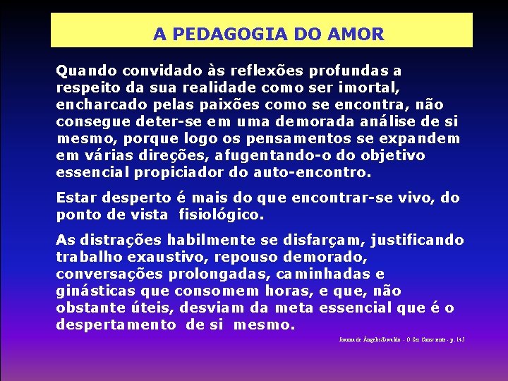 A PEDAGOGIA DO AMOR Quando convidado às reflexões profundas a respeito da sua realidade