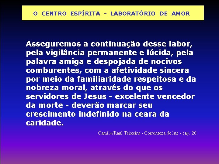 O CENTRO ESPÍRITA - LABORATÓRIO DE AMOR Asseguremos a continuação desse labor, pela vigilância