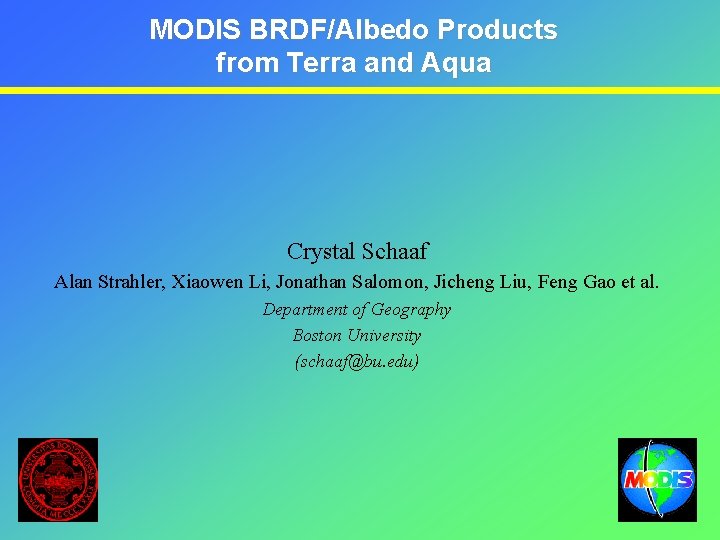 MODIS BRDF/Albedo Products from Terra and Aqua Crystal Schaaf Alan Strahler, Xiaowen Li, Jonathan