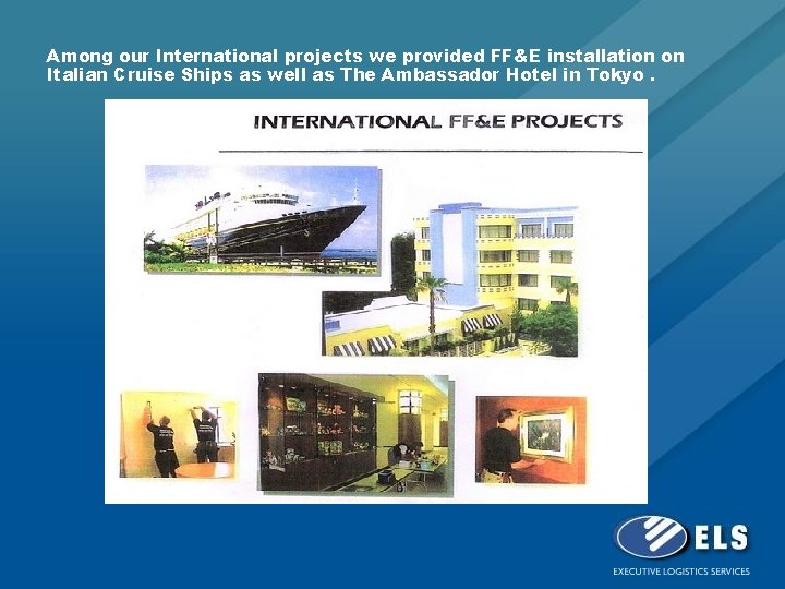 Among our International projects we provided FF&E installation on Italian Cruise Ships as well