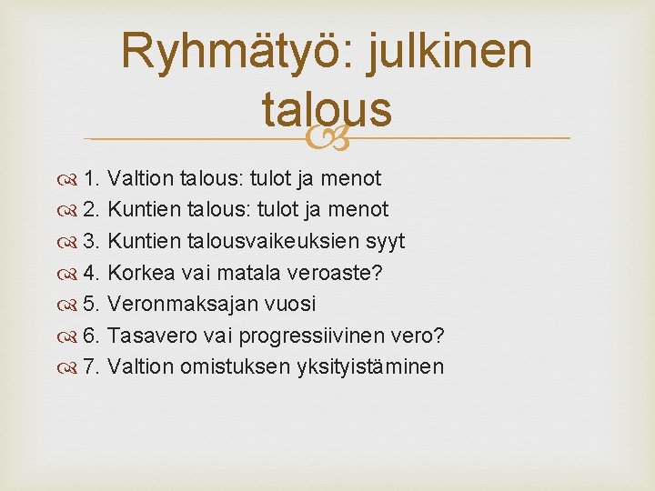 Ryhmätyö: julkinen talous 1. Valtion talous: tulot ja menot 2. Kuntien talous: tulot ja