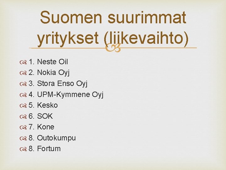 Suomen suurimmat yritykset (liikevaihto) 1. Neste Oil 2. Nokia Oyj 3. Stora Enso Oyj