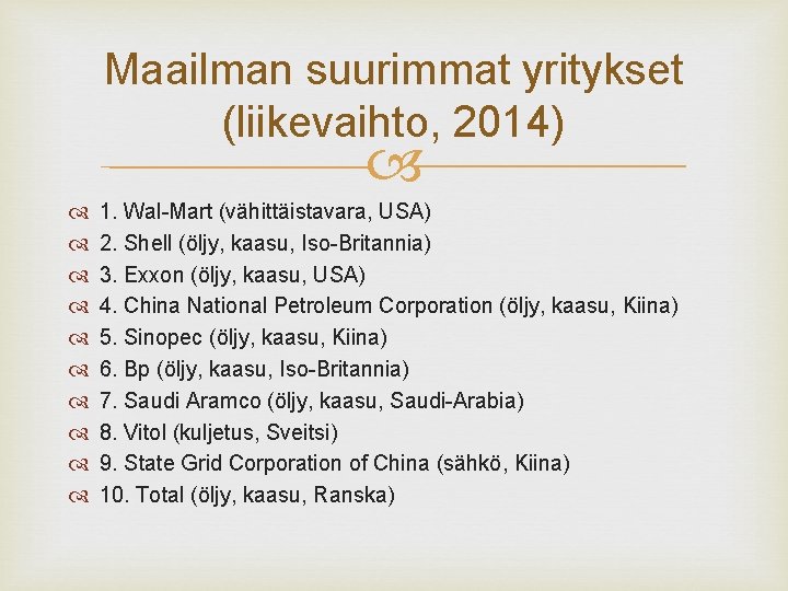 Maailman suurimmat yritykset (liikevaihto, 2014) 1. Wal-Mart (vähittäistavara, USA) 2. Shell (öljy, kaasu, Iso-Britannia)