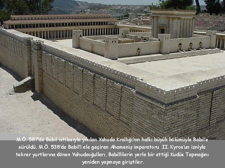 M. Ö. 587’de Babil istilasıyla yıkılan Yahuda Krallığı’nın halkı büyük bölümüyle Babil’e sürüldü. M.