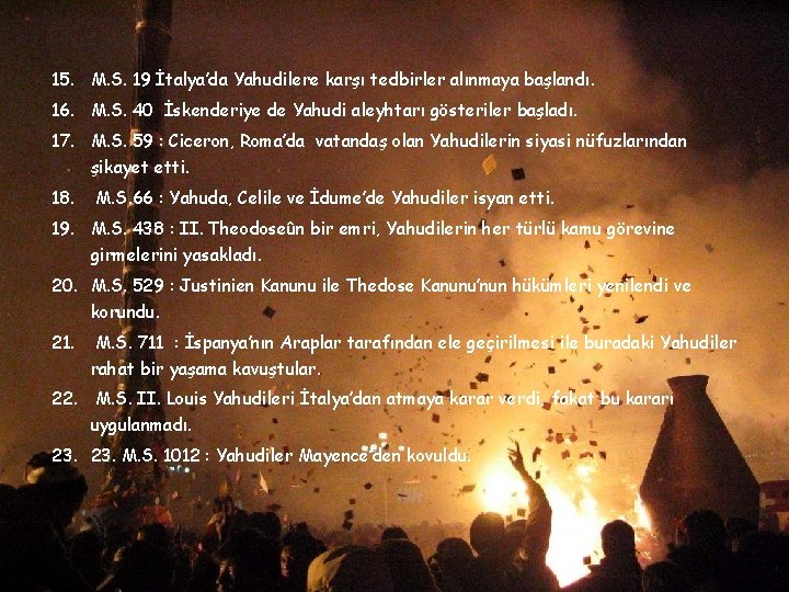 15. M. S. 19 İtalya’da Yahudilere karşı tedbirler alınmaya başlandı. 16. M. S. 40