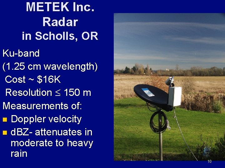 METEK Inc. Radar in Scholls, OR Ku-band (1. 25 cm wavelength) Cost ~ $16