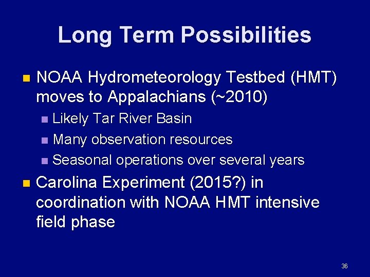 Long Term Possibilities n NOAA Hydrometeorology Testbed (HMT) moves to Appalachians (~2010) Likely Tar