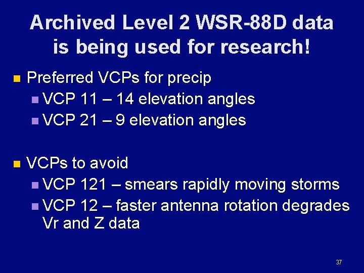 Archived Level 2 WSR-88 D data is being used for research! n Preferred VCPs