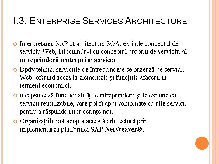 I. 3. ENTERPRISE SERVICES ARCHITECTURE Interpretarea SAP pt arhitectura SOA, extinde conceptul de serviciu