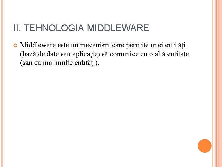 II. TEHNOLOGIA MIDDLEWARE Middleware este un mecanism care permite unei entităţi (bază de date