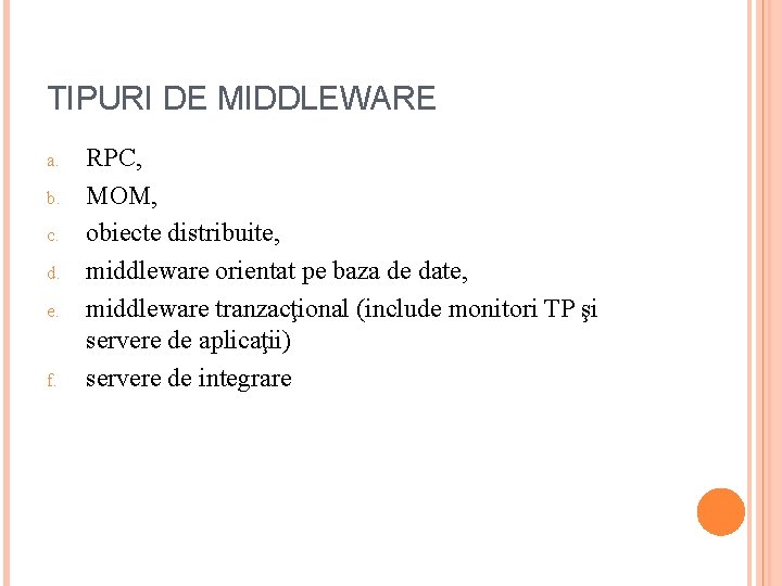 TIPURI DE MIDDLEWARE a. b. c. d. e. f. RPC, MOM, obiecte distribuite, middleware