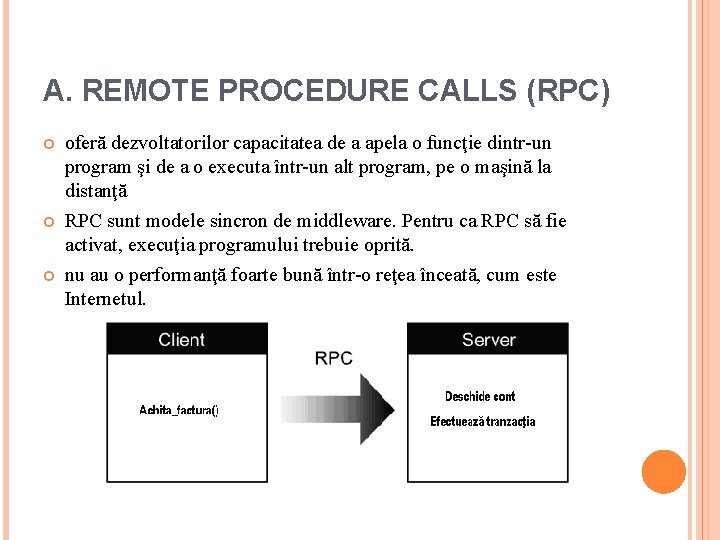 A. REMOTE PROCEDURE CALLS (RPC) oferă dezvoltatorilor capacitatea de a apela o funcţie dintr-un