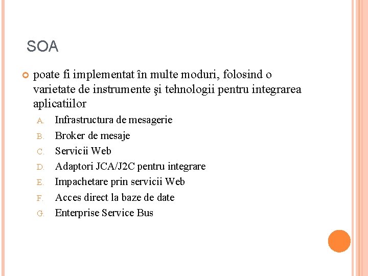 SOA poate fi implementat în multe moduri, folosind o varietate de instrumente şi tehnologii