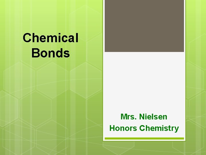 Chemical Bonds Mrs. Nielsen Honors Chemistry 