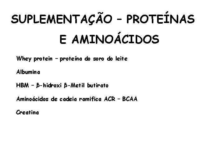 SUPLEMENTAÇÃO – PROTEÍNAS E AMINOÁCIDOS Whey protein – proteína do soro do leite Albumina