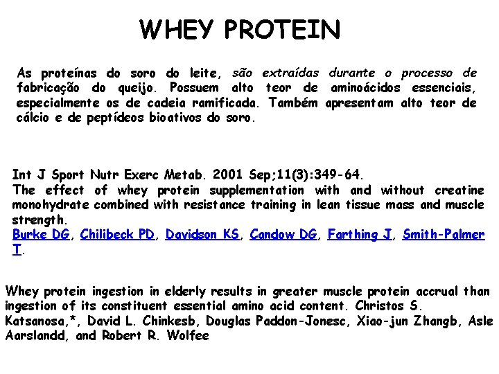 WHEY PROTEIN As proteínas do soro do leite, são extraídas durante o processo de