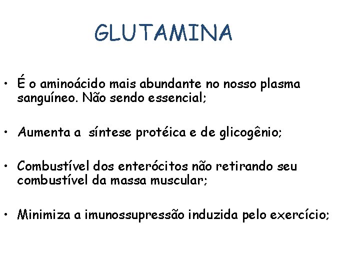 GLUTAMINA • É o aminoácido mais abundante no nosso plasma sanguíneo. Não sendo essencial;