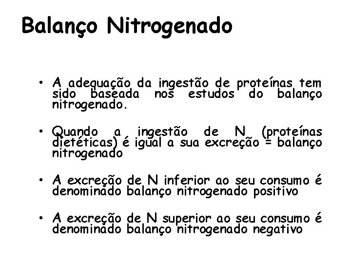 Balanço Nitrogenado • A adequação da ingestão de proteínas tem sido baseada nos estudos