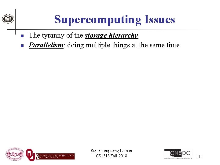 Supercomputing Issues n n The tyranny of the storage hierarchy Parallelism: doing multiple things