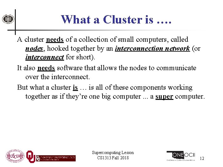 What a Cluster is …. A cluster needs of a collection of small computers,