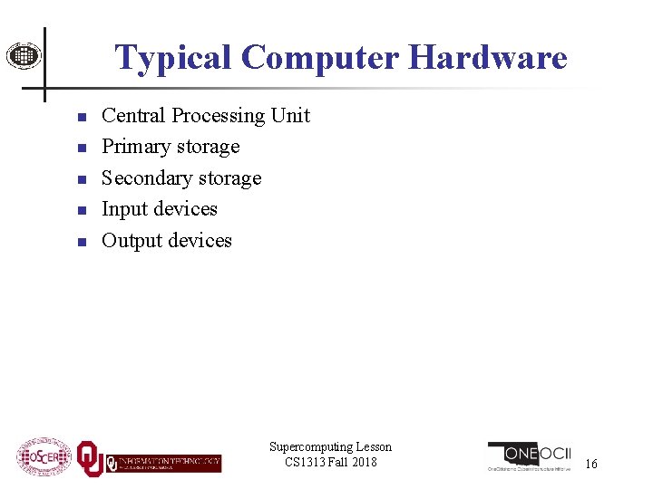 Typical Computer Hardware n n n Central Processing Unit Primary storage Secondary storage Input