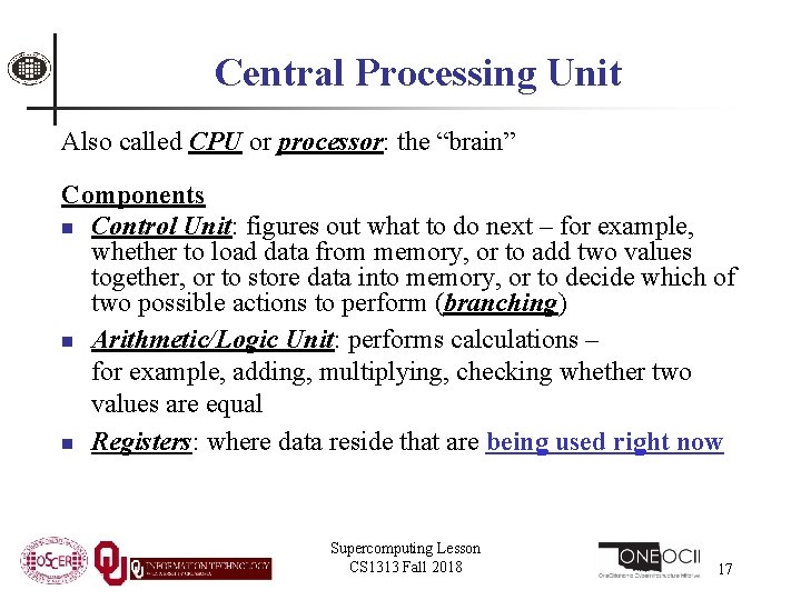 Central Processing Unit Also called CPU or processor: the “brain” Components n Control Unit: