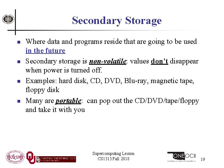 Secondary Storage n n Where data and programs reside that are going to be