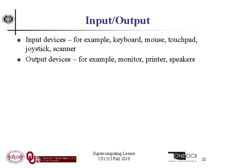 Input/Output n n Input devices – for example, keyboard, mouse, touchpad, joystick, scanner Output