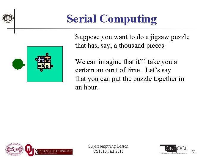 Serial Computing Suppose you want to do a jigsaw puzzle that has, say, a