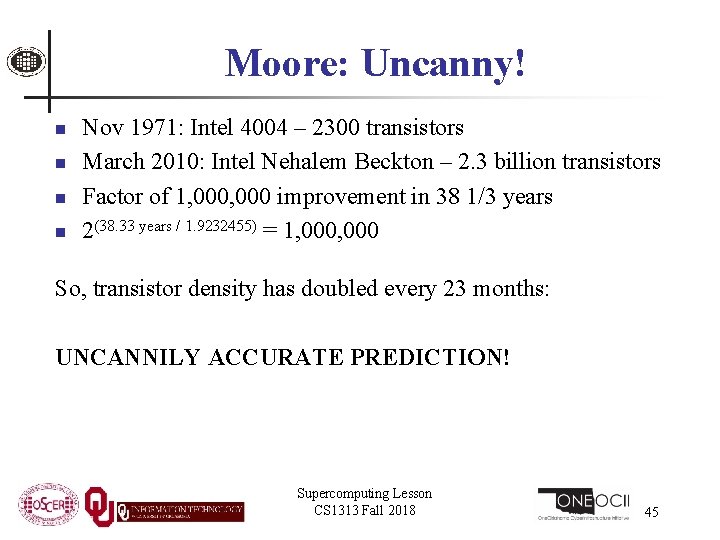 Moore: Uncanny! n n Nov 1971: Intel 4004 – 2300 transistors March 2010: Intel
