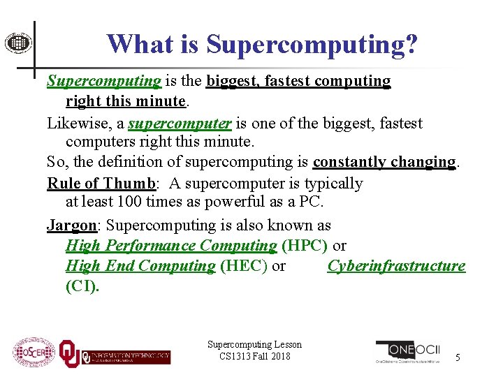 What is Supercomputing? Supercomputing is the biggest, fastest computing right this minute. Likewise, a