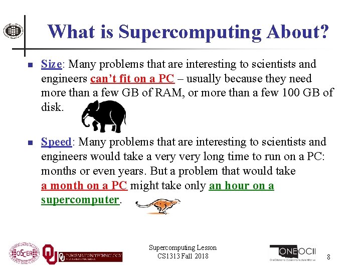 What is Supercomputing About? n n Size: Many problems that are interesting to scientists