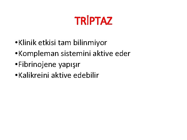 TRİPTAZ • Klinik etkisi tam bilinmiyor • Kompleman sistemini aktive eder • Fibrinojene yapışır