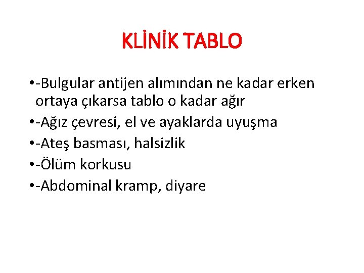 KLİNİK TABLO • -Bulgular antijen alımından ne kadar erken ortaya çıkarsa tablo o kadar