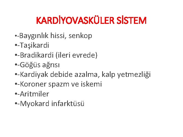 KARDİYOVASKÜLER SİSTEM • -Baygınlık hissi, senkop • -Taşikardi • -Bradikardi (ileri evrede) • -Göğüs