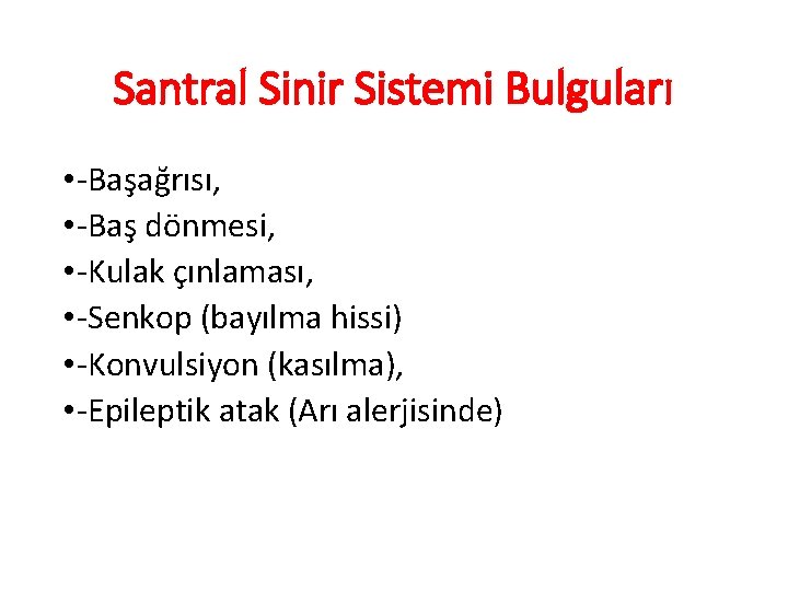 Santral Sinir Sistemi Bulguları • -Başağrısı, • -Baş dönmesi, • -Kulak çınlaması, • -Senkop