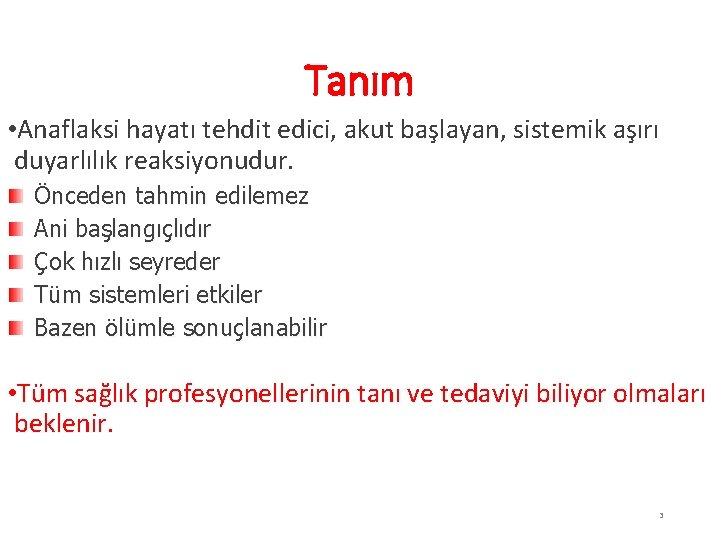 Tanım • Anaflaksi hayatı tehdit edici, akut başlayan, sistemik aşırı duyarlılık reaksiyonudur. Önceden tahmin