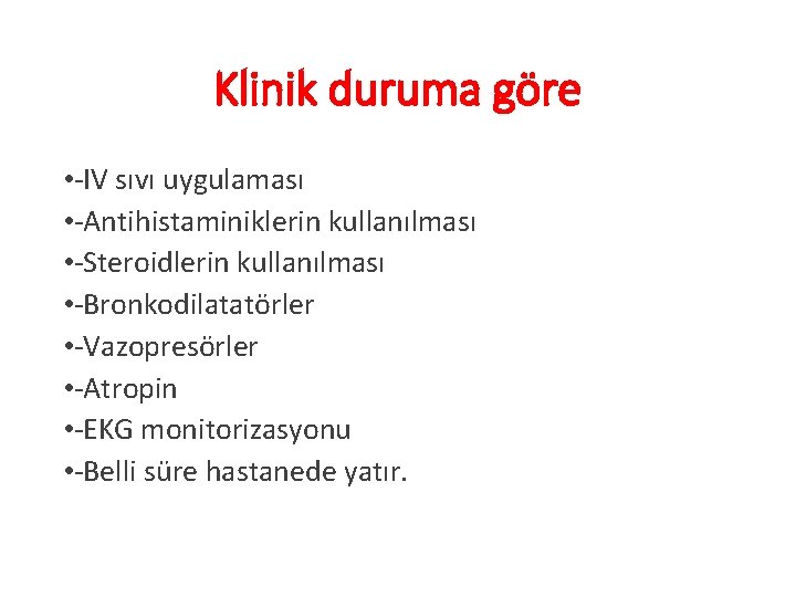 Klinik duruma göre • -IV sıvı uygulaması • -Antihistaminiklerin kullanılması • -Steroidlerin kullanılması •