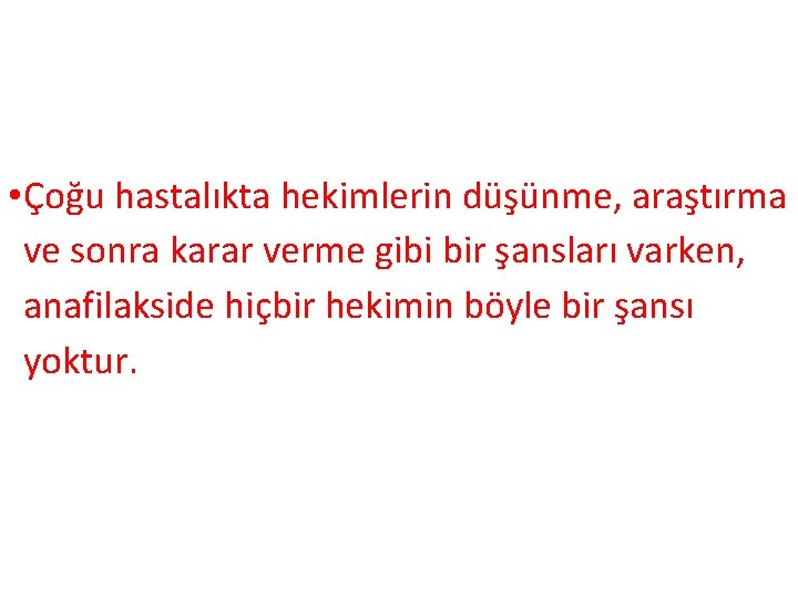  • Çoğu hastalıkta hekimlerin düşünme, araştırma ve sonra karar verme gibi bir şansları