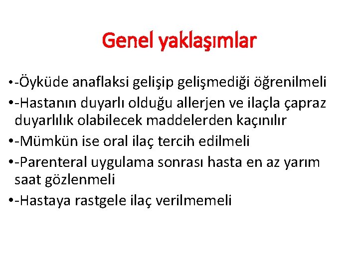 Genel yaklaşımlar • -Öyküde anaflaksi gelişip gelişmediği öğrenilmeli • -Hastanın duyarlı olduğu allerjen ve