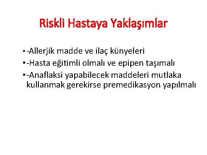 Riskli Hastaya Yaklaşımlar • -Allerjik madde ve ilaç künyeleri • -Hasta eğitimli olmalı ve